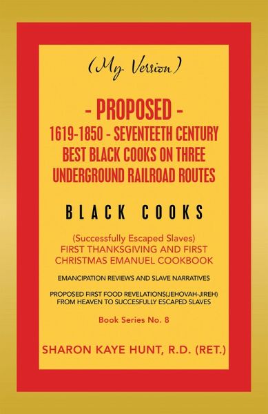 (My Version) Proposed- 1619-1850 - Seventeeth Century Best Black Cooks on Three Underground Railroad Routes (eBook, ePUB)