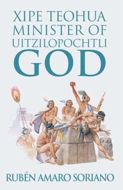 Xipe Teohua Minister of Uitzilopochtli God (eBook, ePUB) - Soriano, Rubén Amaro