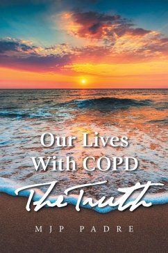 Our Lives with Copd the Truth (eBook, ePUB) - Padre, Mjp