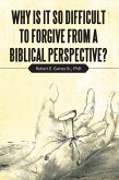 Why Is It so Difficult to Forgive from a Biblical Perspective? (eBook, ePUB)
