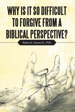 Why Is It so Difficult to Forgive from a Biblical Perspective? (eBook, ePUB) - Gaines Sr, Robert E.