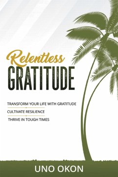 Relentless Gratitude (eBook, ePUB) - Okon, Uno
