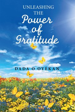 Unleashing the Power of Gratitude (eBook, ePUB) - Oyekan, Dada O