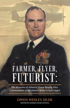 Farmer, Flyer, Futurist: the Memoirs of Admiral Owen Wesley Siler, Commandant of the United States Coast Guard (eBook, ePUB) - Siler, Owen Wesley