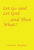 Let Go and Let God . . . and Then What? (eBook, ePUB)