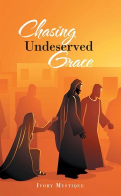 Chasing Undeserved Grace (eBook, ePUB) - Mystique, Ivory