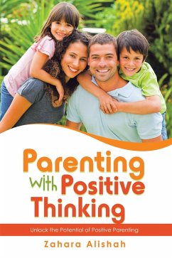 Parenting with Positive Thinking (eBook, ePUB) - Alishah, Zahara