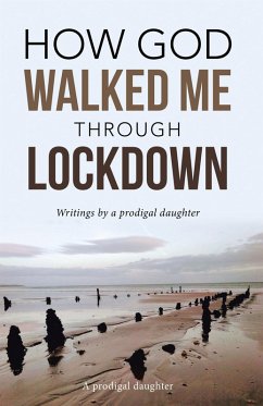 How God Walked Me Through Lockdown (eBook, ePUB) - A Prodigal Daughter