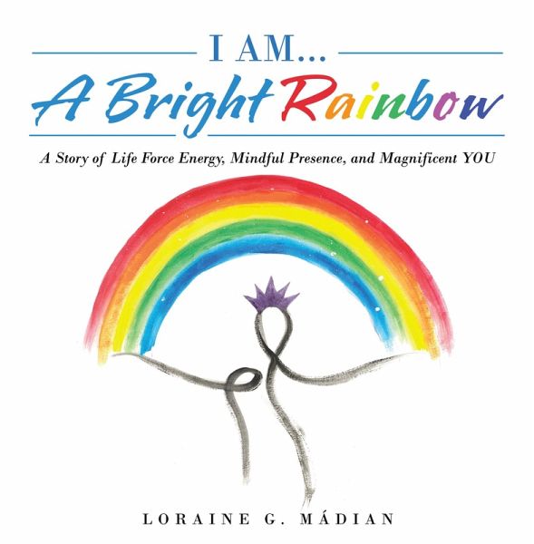 I Am... a Bright Rainbow (eBook, ePUB) I Am... a Bright Rainbow (eBook, ePUB)