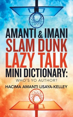 Amanti & Imani Slam Dunk Lazy Talk Mini Dictionary: (eBook, ePUB) Amanti & Imani Slam Dunk Lazy Talk Mini Dictionary: (eBook, ePUB)