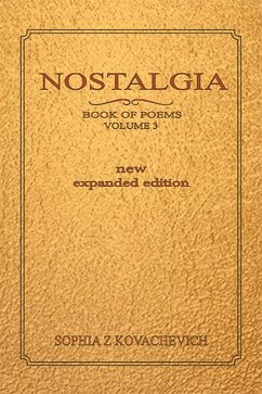 Nostalgia, Book of Poems, Volume 3 New Expanded Edition (eBook, ePUB) - Kovachevich, Sophia Z