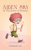 Aiden Sky & the Jewel of Destiny (eBook, ePUB) Aiden Sky & the Jewel of Destiny (eBook, ePUB)