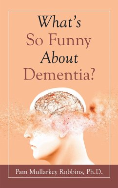 What's so Funny About Dementia? (eBook, ePUB) - Robbins Ph. D., Pam Mullarkey