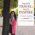 Inspired to Travel; Travel to Inspire - a Travel Memoir (eBook, ePUB)