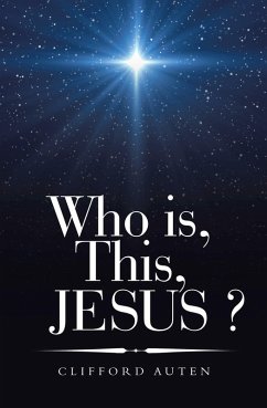 Who is, This, JESUS ? (eBook, ePUB) - Auten, Clifford