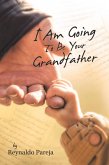 I Am Going to Be Your Grandfather (eBook, ePUB)