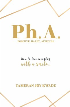 Ph. A. Positive, Happy, Attitude (eBook, ePUB) - Kwade, Tameran Joy