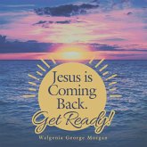 Jesus Is Coming Back. Get Ready! (eBook, ePUB) Jesus Is Coming Back. Get Ready! (eBook, ePUB)