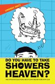 Do You Have to Take Showers in Heaven? and Other Kid Questions About Our Forever Home with God (eBook, ePUB)