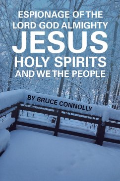 Espionage of the Lord God Almighty Jesus Holy Spirits and We the People (eBook, ePUB) - Connolly, Bruce