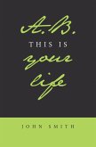 A.B. This Is Your Life (eBook, ePUB)