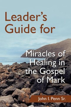 Leader's Guide for Miracles of Healing in the Gospel of Mark (eBook, ePUB) - Penn Sr., John I.