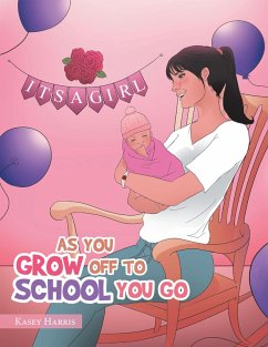 As You Grow off to School You Go (eBook, ePUB) - Harris, Kasey