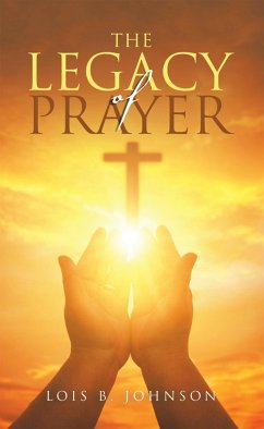 The Legacy of Prayer (eBook, ePUB) The Legacy of Prayer (eBook, ePUB)