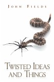 Twisted Ideas and Things (eBook, ePUB) Twisted Ideas and Things (eBook, ePUB)