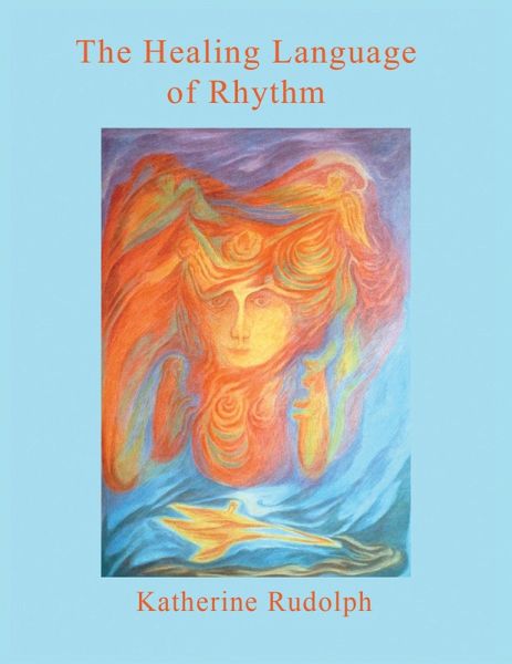 The Healing Language of Rhythm (eBook, ePUB) The Healing Language of Rhythm (eBook, ePUB)