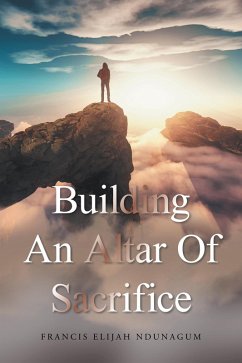 Building an Altar of Sacrifice (eBook, ePUB) - Ndunagum, Francis Elijah
