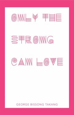 Only the Strong Can Love (eBook, ePUB) - Takang, George Bissong