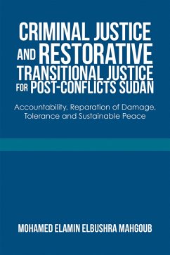 Criminal Justice and Restorative Transitional Justice for Post-Conflicts Sudan (eBook, ePUB) - Mahgoub, Mohamed Elamin Elbushra