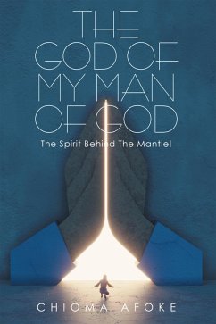 The God of My Man of God: the Spirit Behind the Mantle! (eBook, ePUB) The God of My Man of God: the Spirit Behind the Mantle! (eBook, ePUB)
