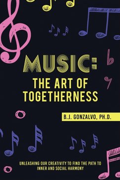 Music: the Art of Togetherness (eBook, ePUB) - Gonzalvo Ph. D., B. J.