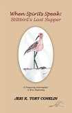 When Spirits Speak: Stiltbird's Last Supper (eBook, ePUB) When Spirits Speak: Stiltbird's Last Supper (eBook, ePUB)