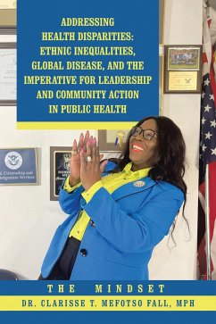 Addressing Health Disparities: Ethnic Inequalities, Global Disease, and the Imperative for Leadership and Community Action in Public Health (eBook, ePUB) - Fall MPH, Clarisse T. Mefotso