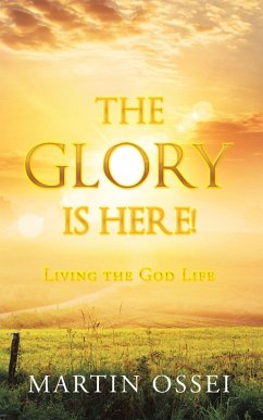 The Glory Is Here! (eBook, ePUB) - Ossei, Martin