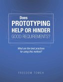 Does Prototyping Help or Hinder Good Requirements? What Are the Best Practices for Using This Method? (eBook, ePUB) Does Prototyping Help or Hinder Good Requirements? What Are the Best Practices for Using This Method? (eBook, ePUB)