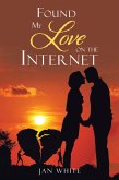 Found My Love on the Internet (eBook, ePUB) Found My Love on the Internet (eBook, ePUB)