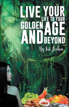 'Live Your Life to Your Golden Age and Beyond' (eBook, ePUB) - Leehan, Kat