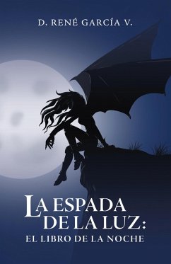 La Espada De La Luz: El Libro De La Noche (eBook, ePUB) - García V., D. René