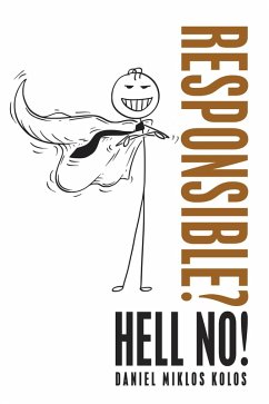 Responsible? Hell No! (eBook, ePUB) - Kolos, Daniel Miklos
