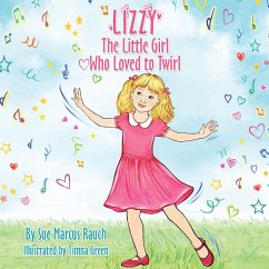 Lizzy, The Little Girl Who Loved to Twirl (eBook, ePUB) - Rauch, Sue Marcus