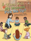 When Will My Mommy Pick Me Up? (eBook, ePUB)