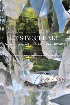 LET'S BE CLEAR! Connect to Yourself - to Spirit- to Your DREAMS! (eBook, ePUB) - Ca'rynaCarj'an