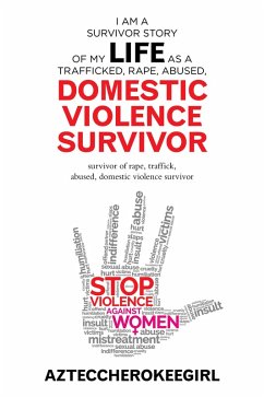 I Am a Survivor Story of My Life as a Trafficked, Rape, Abused, Domestic Violence Survivor (eBook, ePUB) - Azteccherokeegirl