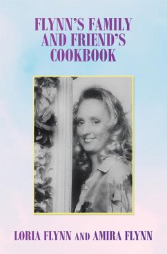 Flynn's Family and Friend's Cookbook (eBook, ePUB) - Flynn, Loria; Flynn, Amira