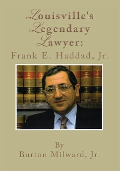 Louisville's Legendary Lawyer: Frank E. Haddad, Jr. (eBook, ePUB)
