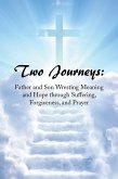 Two Journeys: Father and Son Wresting Meaning and Hope Through Suffering, Forgiveness, and Prayer (eBook, ePUB)